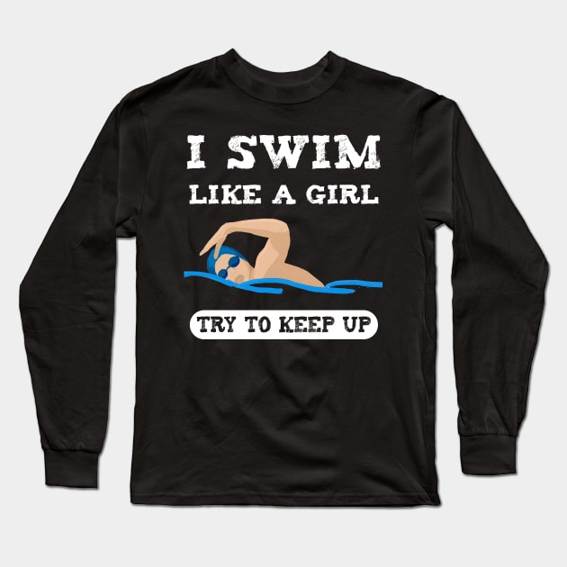 I swim like a girl try to keep up Long Sleeve T-Shirt by captainmood